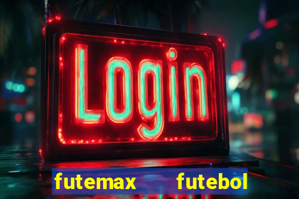 futemax   futebol ao vivo